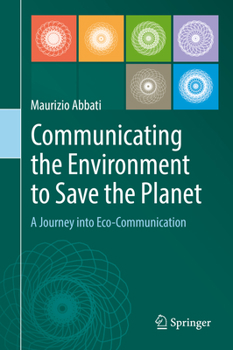 Hardcover Communicating the Environment to Save the Planet: A Journey Into Eco-Communication Book