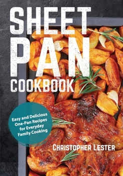Sheet Pan Cookbook: Easy and Delicious One-Pan Recipes for Everyday Family Cooking (One Pan Cooking)