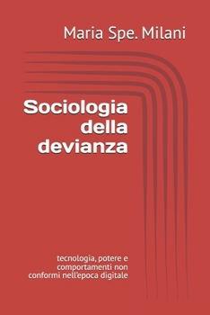 Sociologia della devianza: tecnologia, potere e comportamenti non conformi nell’epoca digitale (Italian Edition)