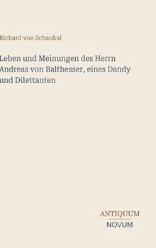 Leben und Meinungen des Herrn Andreas von Balthesser, eines Dandy und Dilettanten (German Edition)