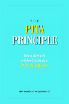 Hardcover The PITA Principle: How to Work with and Avoid Becoming a Pain in the Ass Book