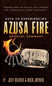Paperback Keys to Experiencing Azusa Fire Official Summary: Lessons from the Revival that Changed the Landscape of Global Christianity Book