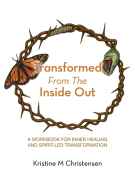 Paperback Transformed From The Inside Out: A Workbook for Inner Healing and Spirit-Led Transformation Book