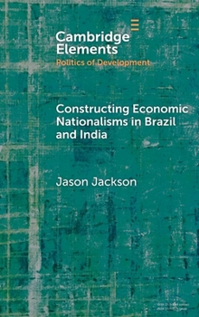Hardcover Constructing Economic Nationalisms in Brazil and India Book