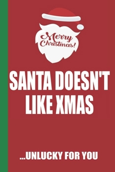 Paperback Merry Christmas Santa Doesn't Like Xmas Unlucky For You: Funny Blank Lined Notebook - Blank Journal Great Gag Gift for Friends and Family - Better Tha Book