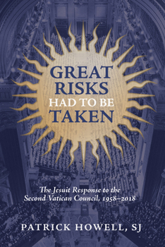 Paperback Great Risks Had to Be Taken: The Jesuit Response to the Second Vatican Council, 1958-2018 Book