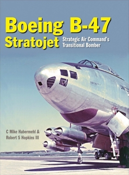 Hardcover The Boeing B-47 Stratojet: Strategic Air Command's Transitional Bomber Book