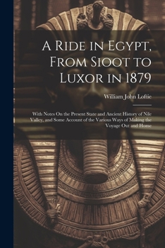 Paperback A Ride in Egypt, From Sioot to Luxor in 1879: With Notes On the Present State and Ancient History of Nile Valley, and Some Account of the Various Ways Book