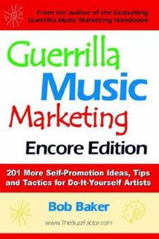 Paperback Guerrilla Music Marketing, Encore Edition: 201 More Self-Promotion Ideas, Tips & Tactics for Do-It-Yourself Artists Book