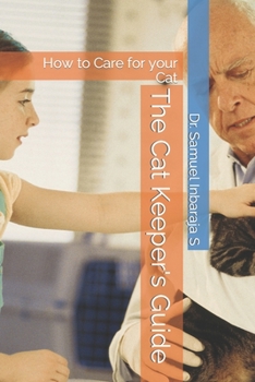 Paperback The Cat Keeper's Guide: How to Care for your Cat Book