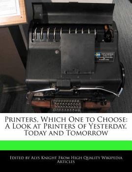 Printers, Which One to Choose : A Look at Printers of Yesterday, Today and Tomorrow