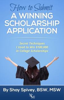 Paperback How to Submit a Winning Scholarship Application: Secret Techniques I Used to Win $100,000 in College Scholarships Book