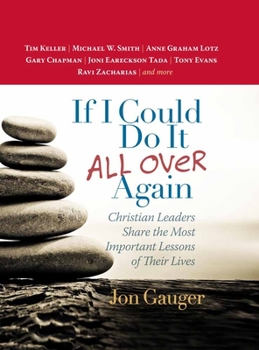 Hardcover If I Could Do It All Over Again: Christian Leaders Share the Most Important Lessons of Their Lives *Tim Keller *Michael W. Smith *Anne Graham Lotz *Ga Book