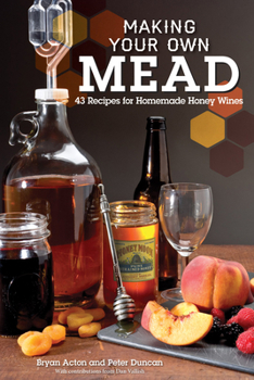 Paperback Making Your Own Mead: 43 Recipes for Homemade Honey Wines Book