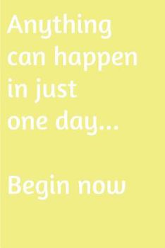 Paperback Anything can happen in just one day. Begin now: Are you looking for inspiration to make a change in your life Book