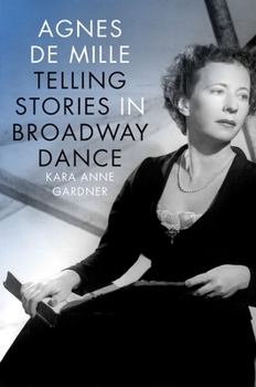 Hardcover Agnes de Mille: Telling Stories in Broadway Dance Book