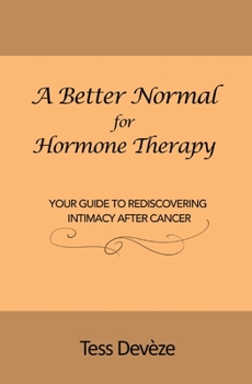Paperback A Better Normal for Hormone Therapy: Your Guide to Rediscovering Intimacy After Cancer Book