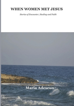 When Women Met Jesus: Stories of Encounter, Healing and Faith. (Biblical Portraits)