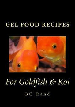 Paperback Gel Food Recipes for Goldfish & Koi Book