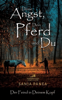 Deine Angst, Dein Pferd & Du: Der Feind in Deinem Kopf
