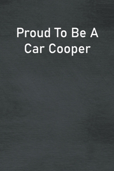 Proud To Be A Car Cooper: Lined Notebook For Men, Women And Co Workers