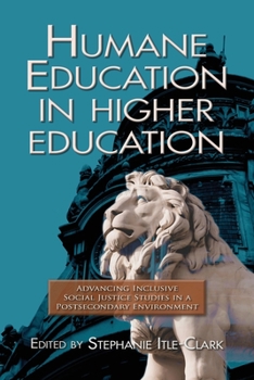 Paperback Humane Education in Higher Education: Advancing Inclusive Social Justice Studies in a Postsecondary Environment Book