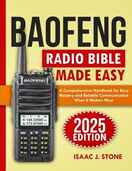BAOFENG RADIO BIBLE 2025: A Comprehensive Handbook for Easy Mastery and Reliable Communication When It Matters Most