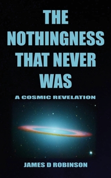 Paperback The Nothingness That Never Was: A Cosmic Revelation Book