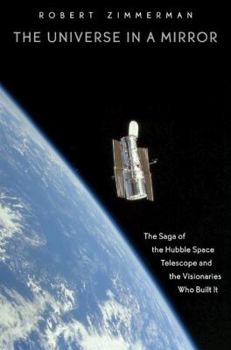 Paperback The Universe in a Mirror: The Saga of the Hubble Space Telescope and the Visionaries Who Built It Book
