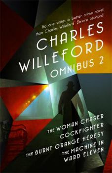 Paperback Charles Willeford Omnibus 2: The Woman Chaser, Cockfighter, The Burnt Orange Heresy, The Machine in Ward Eleven Book