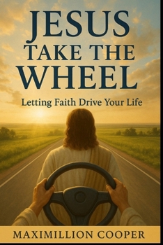 Jesus Take The Wheel: Letting Faith Drive Your Life