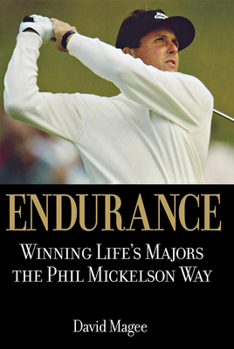 Hardcover Endurance: Winning Lifes Majors the Phil Mickelson Way Book