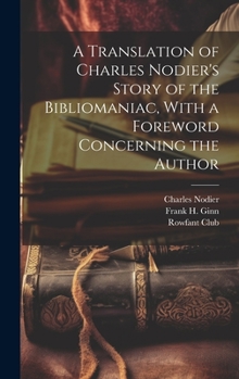 Hardcover A Translation of Charles Nodier's Story of the Bibliomaniac, With a Foreword Concerning the Author Book