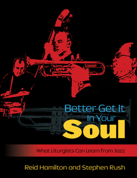 Paperback Better Get It in Your Soul: What Liturgists Can Learn from Jazz Book