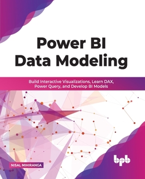 Paperback Power Bi Data Modeling: Build Interactive Visualizations, Learn Dax, Power Query, and Develop Bi Models Book