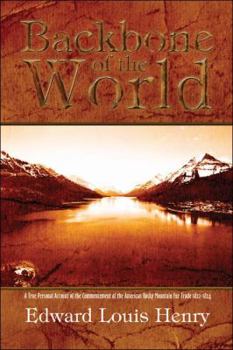 Paperback Backbone of the World: A True Personal Account of the Commencement of the Rocky Mountain Fur Trade 1822-1824 Book