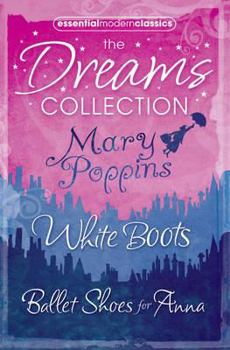 Paperback Essential Modern Classics Dreams Collection: Mary Poppins / White Boots / Ballet Shoes for Anna Book