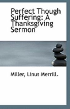 Perfect Though Suffering : A Thanksgiving Sermon