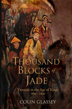 Paperback A Thousand Blocks of Jade: Vietnam in the Age of Kings 900 - 1800 Book