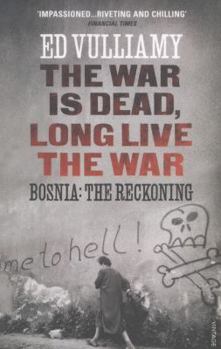 Paperback The War Is Dead, Long Live the War: Bosnia. Ed Vulliamy Book
