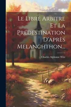 Paperback Le Libre Arbitre Et La Prédestination D'après Melanchthon... [French] Book