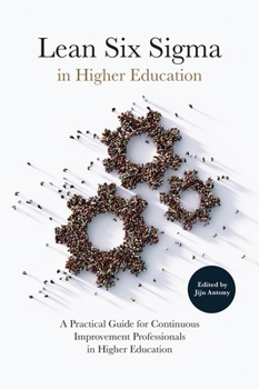 Hardcover Lean Six SIGMA in Higher Education: A Practical Guide for Continuous Improvement Professionals in Higher Education Book