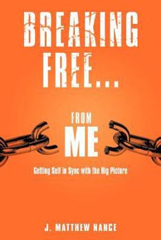 Paperback Breaking Free...from Me: Getting Self in Sync with the Big Picture Book