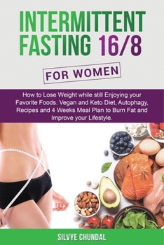 Paperback Intermittent Fasting 16/8 For Women: : How to Lose Weight while still Enjoying your Favorite Foods. Vegan and Keto Diet, Autophagy, Recipes and 4 Week Book