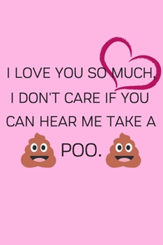 Paperback I love you so much, I don't care if you can hear me take a poo.: Line journal for couples. a funny gift from the heart, very good for different occasi Book