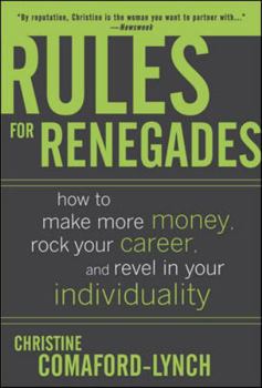 Hardcover Rules for Renegades: How to Make More Money, Rock Your Career, and Revel in Your Individuality Book