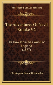 Hardcover The Adventures Of Nevil Brooke V2: Or How India Was Won For England (1877) Book