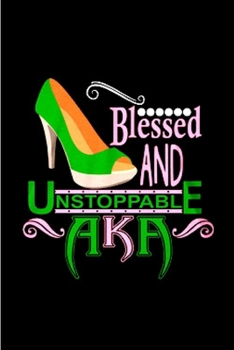 Paperback Blessed and unstoppable AKA: AKA journal alpha kappa alpha blank lined prayer sorority sister notebook weekly monthly planner educated finest prett Book