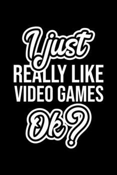 Paperback I Just Really Like Video Games Ok?: Christmas Gift for Video Games lover - Funny Video Games Journal - Nice 2019 Christmas Present for Video Games - 6 Book