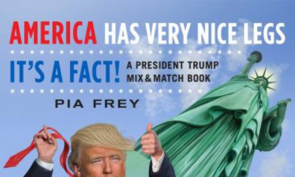 Paperback America Has Very Nice Legs--It's a Fact!: A President Trump Mix and Match Book